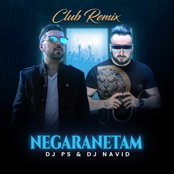 DJ PS & Dj Navid - Negaranetam (Club Remix)