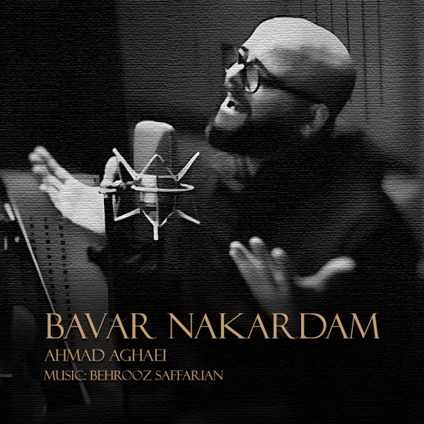 Ahmad Aghaei - Bavar Nakardam