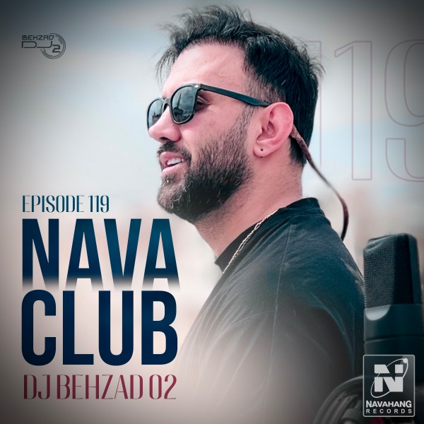 DJ Behzad 02 - Nava Club (Episode 119)