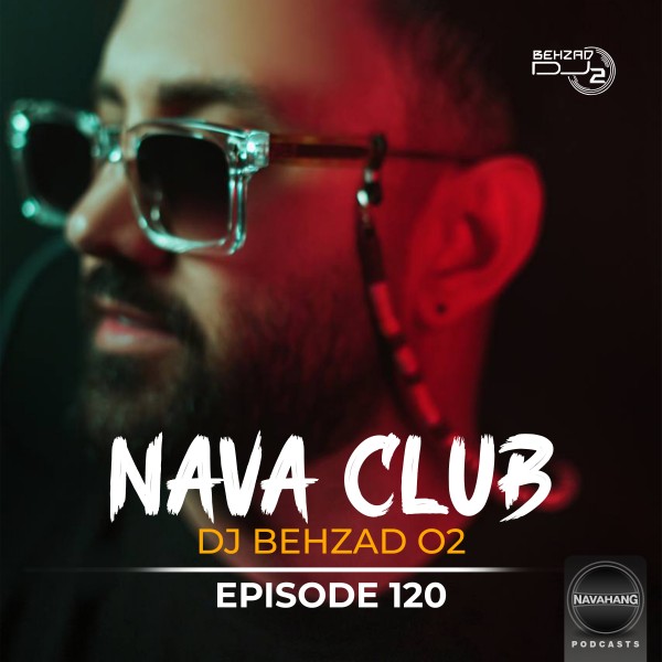 DJ Behzad 02 - Nava Club (Episode 120)