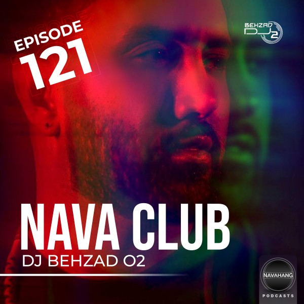 DJ Behzad 02 - Nava Club (Episode 121)