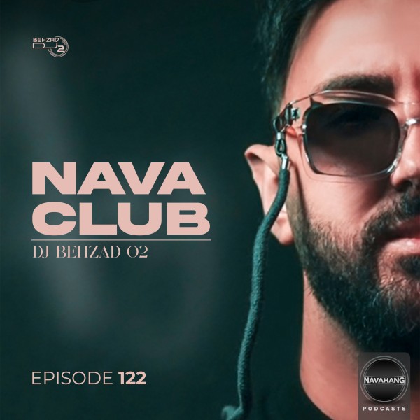 DJ Behzad 02 - Nava Club (Episode 122)