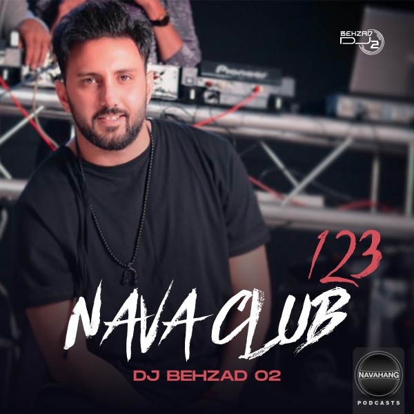 DJ Behzad 02 - Nava Club (Episode 123)