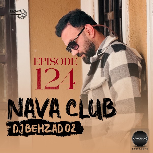 DJ Behzad 02 - Nava Club (Episode 124)