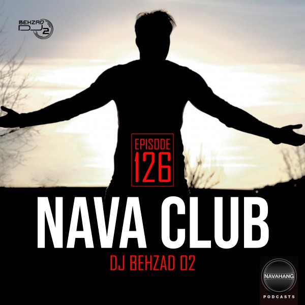 DJ Behzad 02 - Nava Club (Episode 126)