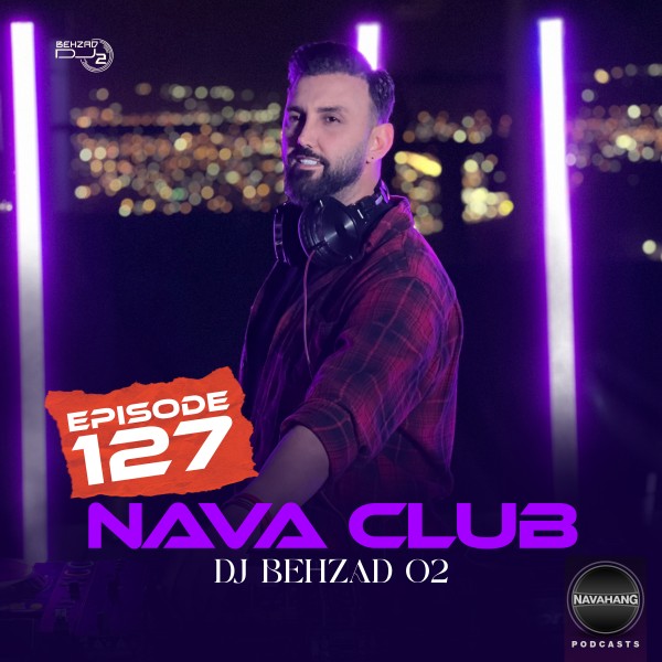 DJ Behzad 02 - Nava Club (Episode 127)