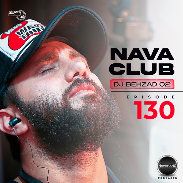 DJ Behzad 02 - Nava Club (Episode 130)