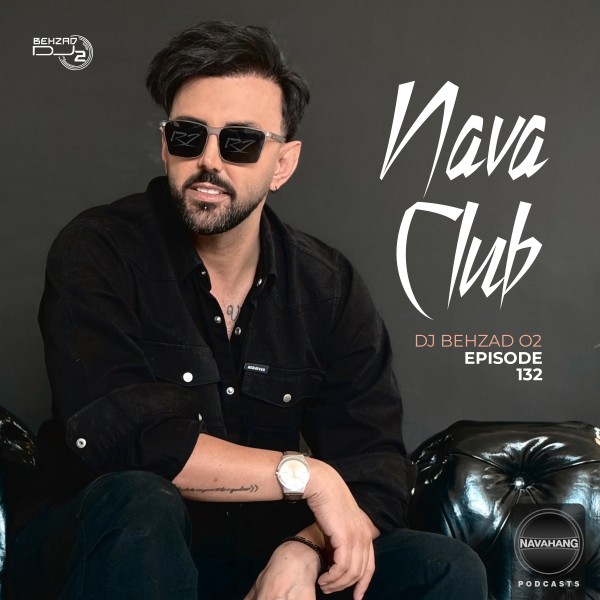 DJ Behzad 02 - Nava Club (Episode 132)