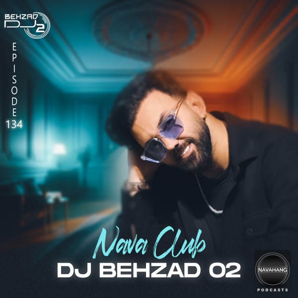 DJ Behzad 02 - Nava Club (Episode 134)