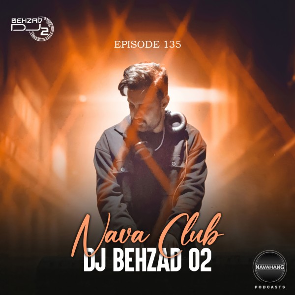 DJ Behzad 02 - Nava Club (Episode 135)