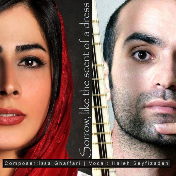 Haleh Seyfizadeh & Issa Ghaffari - Sorrow Like The Scent Of A Dress