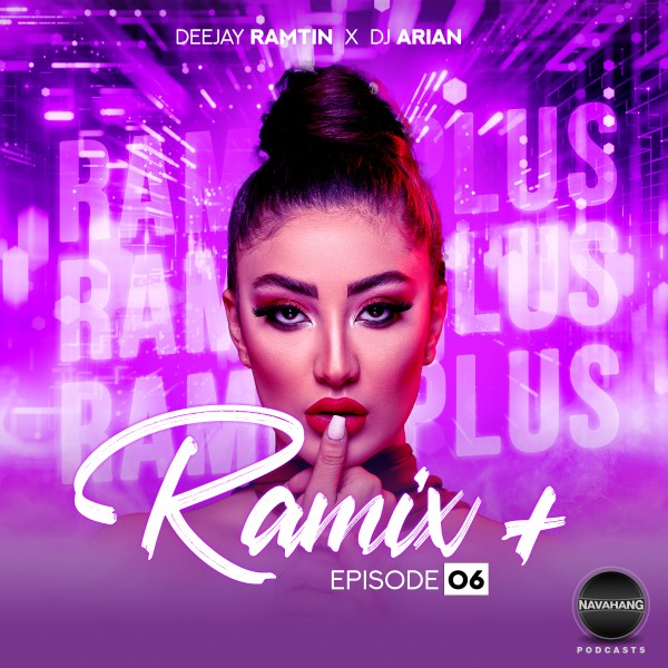 Deejay Ramtin x DJ Arian - Ramix Plus (Episode 06)