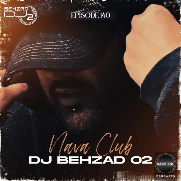 DJ Behzad 02 - Nava Club (Episode 140)