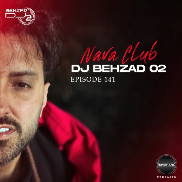 DJ Behzad 02 - Nava Club (Episode 141)