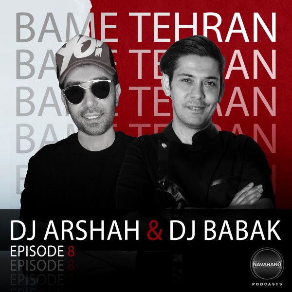 Deejay Babak & DJ Arshah - Bame Tehran (Episode 8)